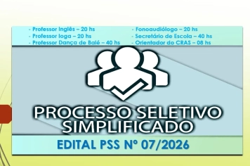 Abertura de Edital de Processo Seletivo Simplificado nº 07/2026 - Funções de Professor de Inglês, Professor de Iogo, Professor de Dança de Balé, Secretário de Escola, Fonoaudiólogo e Orientador do CRAS