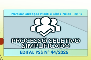 Abertura de Edital de Processo Seletivo Simplificado nº 44/2025 - Professor Educação Infantil e Séries Iniciais - 20 hs