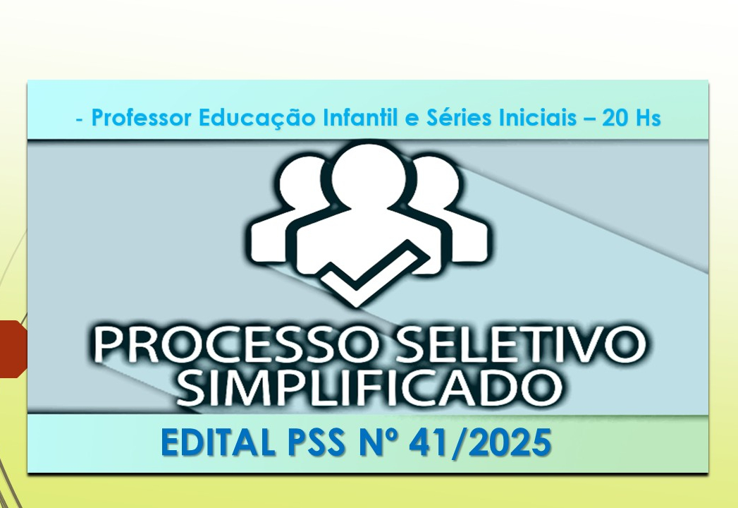 Abertura de Edital de Processo Seletivo Simplificado nº 41/2025 - Professor Educação Infantil e Séries Iniciais - 20 hs